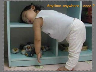 Anytime..anywhere… zzzz..? 