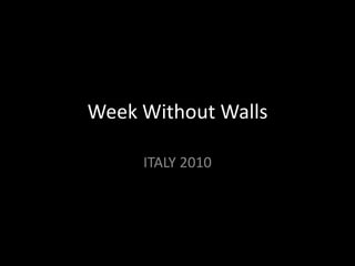 Week Without Walls ITALY 2010  