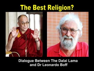 Dialogue Between The Dalai Lama  and Dr Leonardo Boff The Best Religion? 