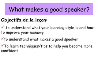 What makes a good speaker? ,[object Object],[object Object],[object Object],[object Object]