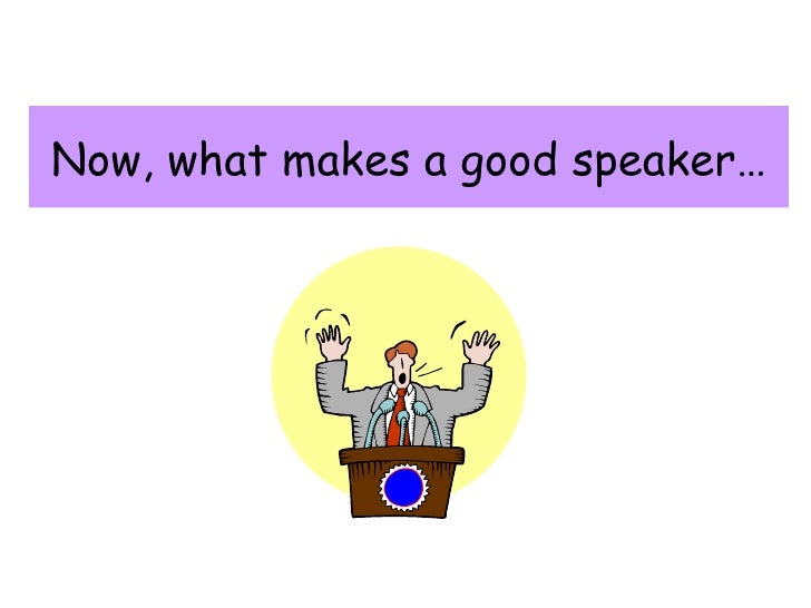 a good speaker