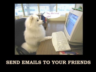 SEND EMAILS TO YOUR FRIENDS 