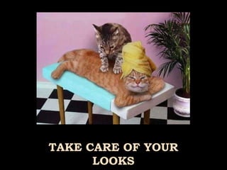 TAKE CARE OF YOUR LOOKS 