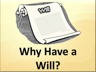 Why Have a Will? 1 