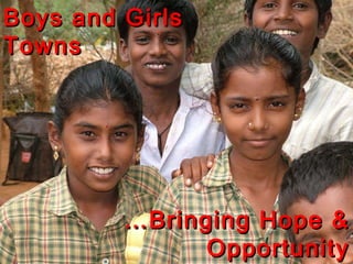 … Bringing Hope & Opportunity Boys and Girls Towns 