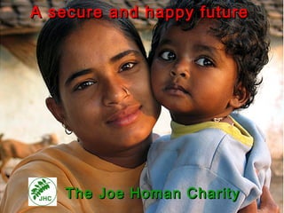A secure and happy future The Joe Homan Charity 