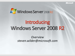 Windows Server 2008
            Overview
  steven.wilder@microsoft.com
 