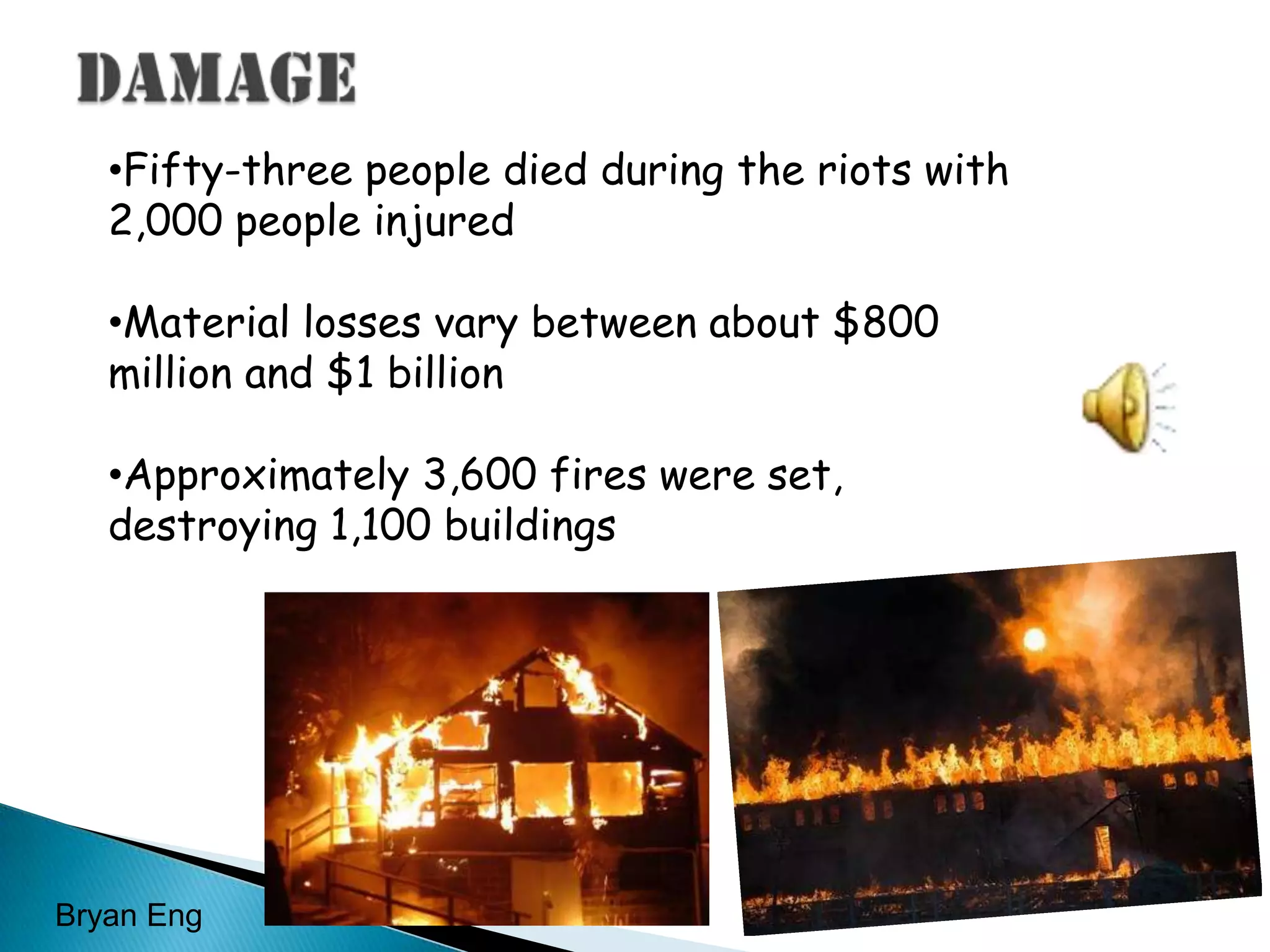 DamageFifty-three people died during the riots with 2,000 people injured