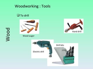 To drill Wood Woodworking : Tools Wood auger Hand drill Drill bits Electric drill 