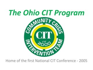 The Ohio CIT Program Home of the first National CIT Conference - 2005 