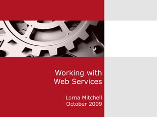 Working with Web Services Lorna Mitchell October 2009 