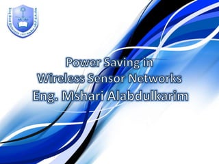 Power Saving in  Wireless Sensor Networks Eng. MshariAlabdulkarim 
