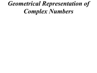 Geometrical Representation of
    Complex Numbers
 