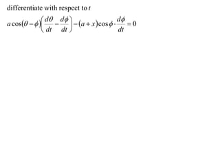 differentiate with respect to t
              d  d   a  x  cos  d  0
a cos                           
              dt dt                     dt
 