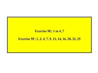Exercise 9E; 1 to 4, 7

Exercise 9F; 1, 2, 4, 7, 9, 12, 14, 16, 20, 22, 25
 