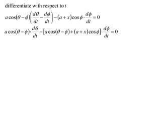 differentiate with respect to t

a cos    d  d   a  x  cos  d  0
                                        
               dt dt                       dt
                d                                      d
a cos         a cos     a  x  cos      0
                dt                                      dt
 