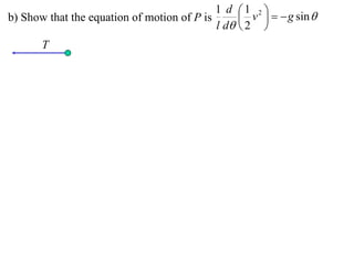 1 d 1 2 
b) Show that the equation of motion of P is       v    g sin 
                                            l d  2 
       T
 