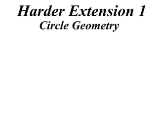 Harder Extension 1
   Circle Geometry
 