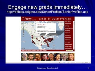 Engage new grads immediately… http://offices.colgate.edu/SeniorProfiles/SeniorProfiles.asp 