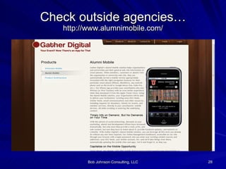 Check outside agencies… http://www.alumnimobile.com/ 