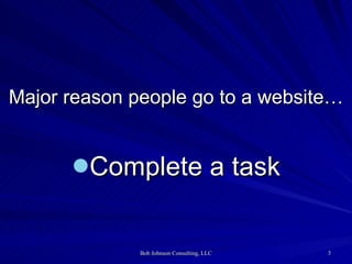 Major reason people go to a website… <ul><li>Complete a task </li></ul>