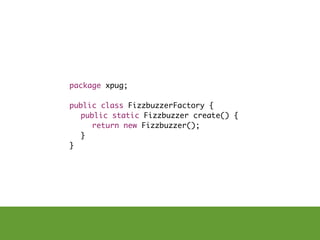 package xpug;

public class FizzbuzzerFactory {
	 public static Fizzbuzzer create() {
	 	 return new Fizzbuzzer();
	 }
}
 