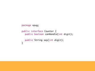 package xpug;

public interface Counter {
	 public boolean canHandle(int digit);

	 public String say(int digit);
}
 