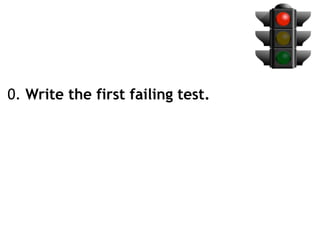 0. Write the first failing test.
 
