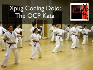 Xpug Coding Dojo:
 The OCP Kata
 