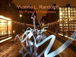 Yvonne L. Randolph My Pursuit of Happiness   