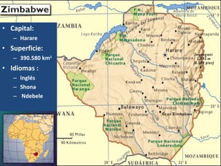 Capital: Harare Superficie: 390.580 km 2 Idiomas : Inglés  Shona Ndebele 