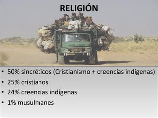 RELIGIÓN 50% sincréticos (Cristianismo + creencias indígenas) 25% cristianos 24% creencias indígenas  1% musulmanes 