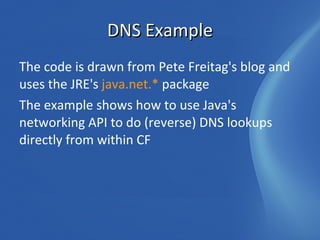 Classes and Instances in CF We create a reference to a Java class in CF by using <cfobject..> of createObject() 