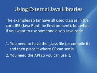 <cfset javaMath    = createObject(“java”, “java.lang.Math”)> 