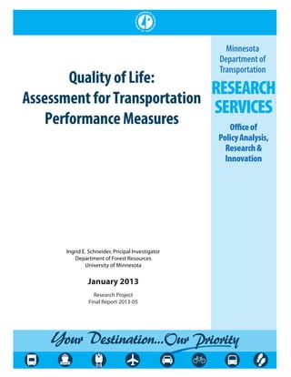 QualityofLife:
AssessmentforTransportation
PerformanceMeasures
Ingrid E. Schneider, Pricipal Investigator
Department of Forest Resources
University of Minnesota
January 2013
Research Project
Final Report 2013-05
 