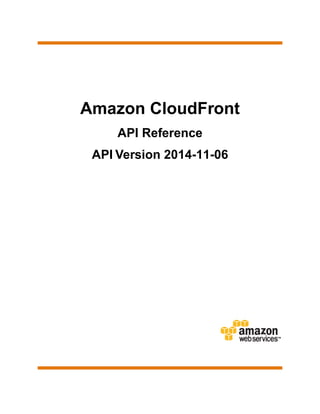 Amazon CloudFront
API Reference
API Version 2014-11-06
 
