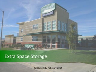 Extra Space Storage
Salt Lake City, February 2014
 