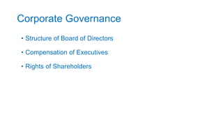 Corporate Governance
• Structure of Board of Directors
• Compensation of Executives
• Rights of Shareholders
 