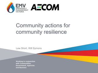 Community actions for
community resilience
Lew Short, Will Symons
 
