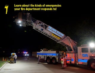 1
    Learn about the kinds of emergencies
    your fire department responds to!
 