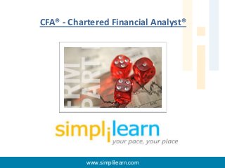 CFA® - Chartered Financial Analyst®

www.simplilearn.com

 
