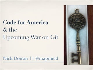 Code for America
& the
UpcomingWar on Git
Nick Doiron || @mapmeld
 