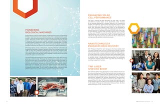 12 MNTL RESEARCH HIGHLIGHTS 13
ENHANCING SOLAR
CELL PERFORMANCE
One way to improve the light absorption of solar cells is to create
anti-reflection material layers on the photovoltaic wafer. However,
all the possible approaches—multilayer dielectric film, nanoparticle
sludges, microtextures, and 3D silicon nanostructure arrays, to name
a few—are costly and often times incompatible with industry stan-
dards. ECE Associate Professor Gang Logan Liu has developed a
new nano-manufacturing technique called Simultaneous Plasma-En-
hanced Reactive Ion Synthesis  Etching (SPERISE) that offers a bet-
ter anti-reflection solution while possibly increasing the p-n junction
surface area. SPERISE improves the overall efficiency and lowers the
manufacturing costs of solar cells. In fact, Liu’s group made a solar
cell with its single-step process that performed 18.3 % better than a
cell fabricated by standard industrial processes.
NANOTECHNOLOGY
ENHANCES DRUG DELIVERY
ECE Professors Kevin Kim and Hyungsoo Choi have created medi-
cine-laced nanoparticles that can be administered nasally to bypass
the blood-brain barrier. These nanoparticles target damaged brain tis-
sue and may provide a longer treatment window for stroke patients.
In one lab experiment, the drug molecules were encapsulated in gela-
tin nanoparticles and safely transported to the brain for the treatment
of ischemic stroke. A fundamental understanding of the way gelatin
nanoparticles interact with the brain may allow this technology to
someday be applied to humans.
TINY LASER
GIVES BIG BOOST
ECE Professor Milton Feng developed an oxide-confined vertical-cavi-
ty surface-emitting laser (VCSEL) that transmits error-free data over a
fiber-optic network at a blazing fast 57 gigabits per second, making it
the fastest directly modulated laser in the United States. This VCSEL’s
data-transfer capability will enhance telemedicine, tele-instruction,
and cloud computing. The VCSEL’s compact size also makes it very
energy efficient—it uses 100 times less energy than electrical wires.
Feng’s research group is working on fine-tuning the VCSEL’s design so
it can operate in the very hot environment of data centers. He antici-
pates pushing the VCSEL to about 60 Gbps.
Bioengineering Professor Rashid Bashir and Mechanical Science  Engineering
Professor Taher Saif have demonstrated a class of tiny walking (less than a cen-
timeter in size) bio-bots powered by muscle cells and controlled with electrical
pulses. “Biological actuation driven by cells is a fundamental need for any kind
of biological machine you want to build,” said Bashir, the Abel Bliss Professor
and Bioengineering department head. “We’re trying to integrate these principles
of engineering with biology in a way that can be used to design and develop
biological machines and systems for environmental and medical applications.”
Previously, Bashir and his collaborators, including Chemical  Biomolecular
Engineering Associate Professor Hyunjoon Kong, demonstrated bio-bots that
“walk” on their own, powered by beating heart cells from rats. However, heart
cells constantly contract, denying researchers control over the bot’s motion.
This makes it difficult to use heart cells to engineer a bio-bot that can be turned
on and off, sped up or slowed down.
The new bio-bots are powered by a strip of skeletal muscle cells, which are trig-
gered by an electric pulse. This gives the researchers a simple way to control
the bio-bots and opens the possibilities for other forward design principles, so
engineers can customize bio-bots for specific applications. “Skeletal muscles
cells are very attractive because you can pace them using external signals,”
Bashir said. “For example, you would use skeletal muscle when designing a
device that you wanted to start functioning when it senses a chemical or when
it received a certain signal. To us, it’s part of a design toolbox. We want to have
different options that could be used by engineers to design these things.”
PIONEERING
BIOLOGICAL MACHINES
 