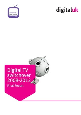 Final Report
Digital TV
switchover
2008-2012
 