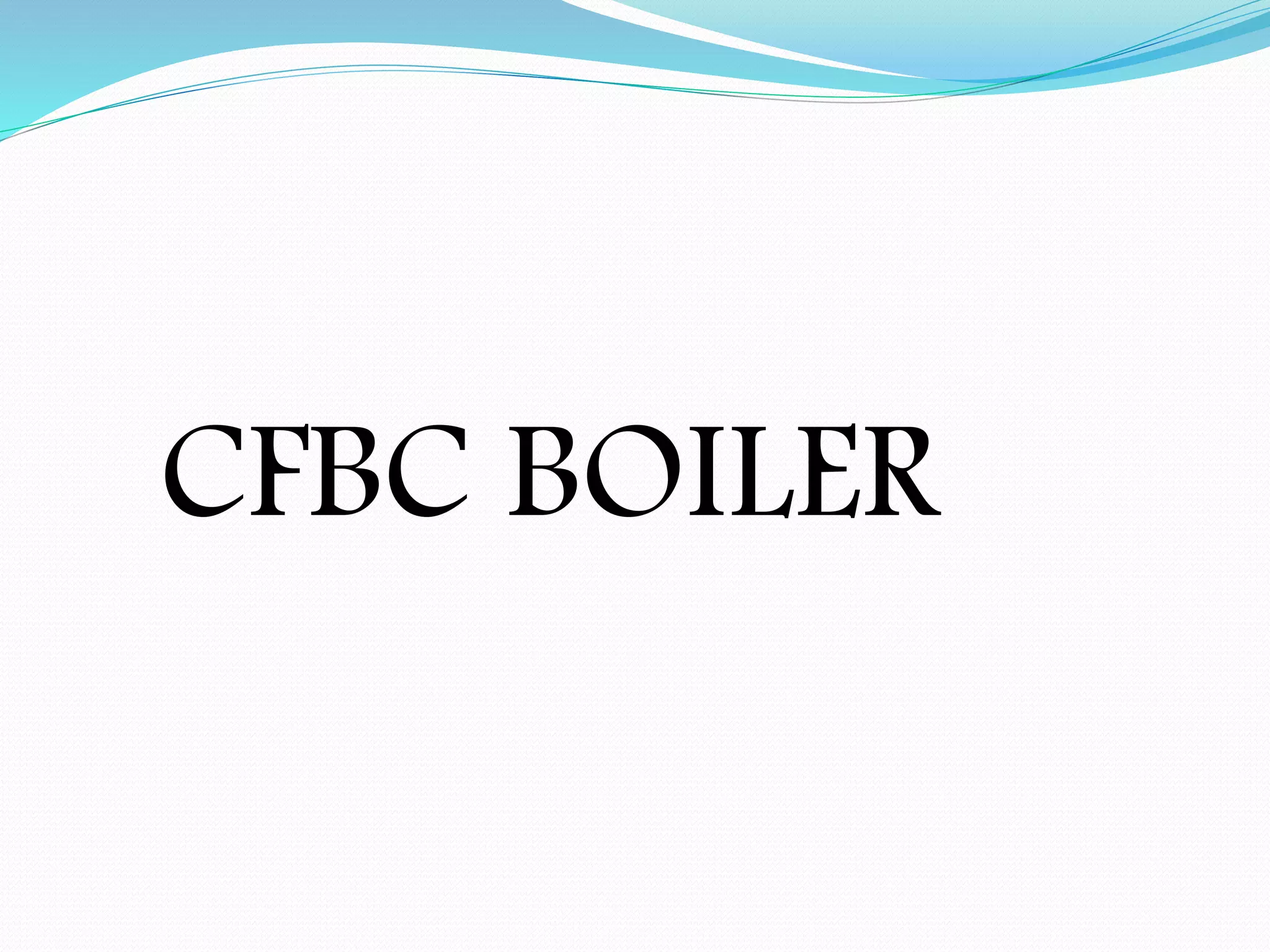 Circulating fluidizing bed combustion Boiler presentation PPT