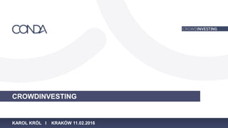 CROWDINVESTING
KAROL KRÓL I KRAKÓW 11.02.2016
 