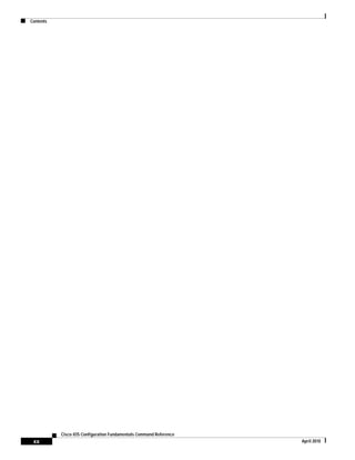 Contents
xx
Cisco IOS Configuration Fundamentals Command Reference
April 2010
 