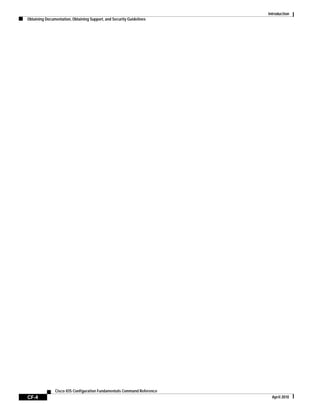 Introduction
Obtaining Documentation, Obtaining Support, and Security Guidelines
CF-4
Cisco IOS Configuration Fundamentals Command Reference
April 2010
 