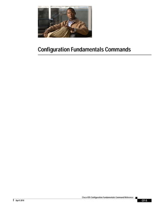 CF-5
Cisco IOS Configuration Fundamentals Command Reference
April 2010
Configuration Fundamentals Commands
 