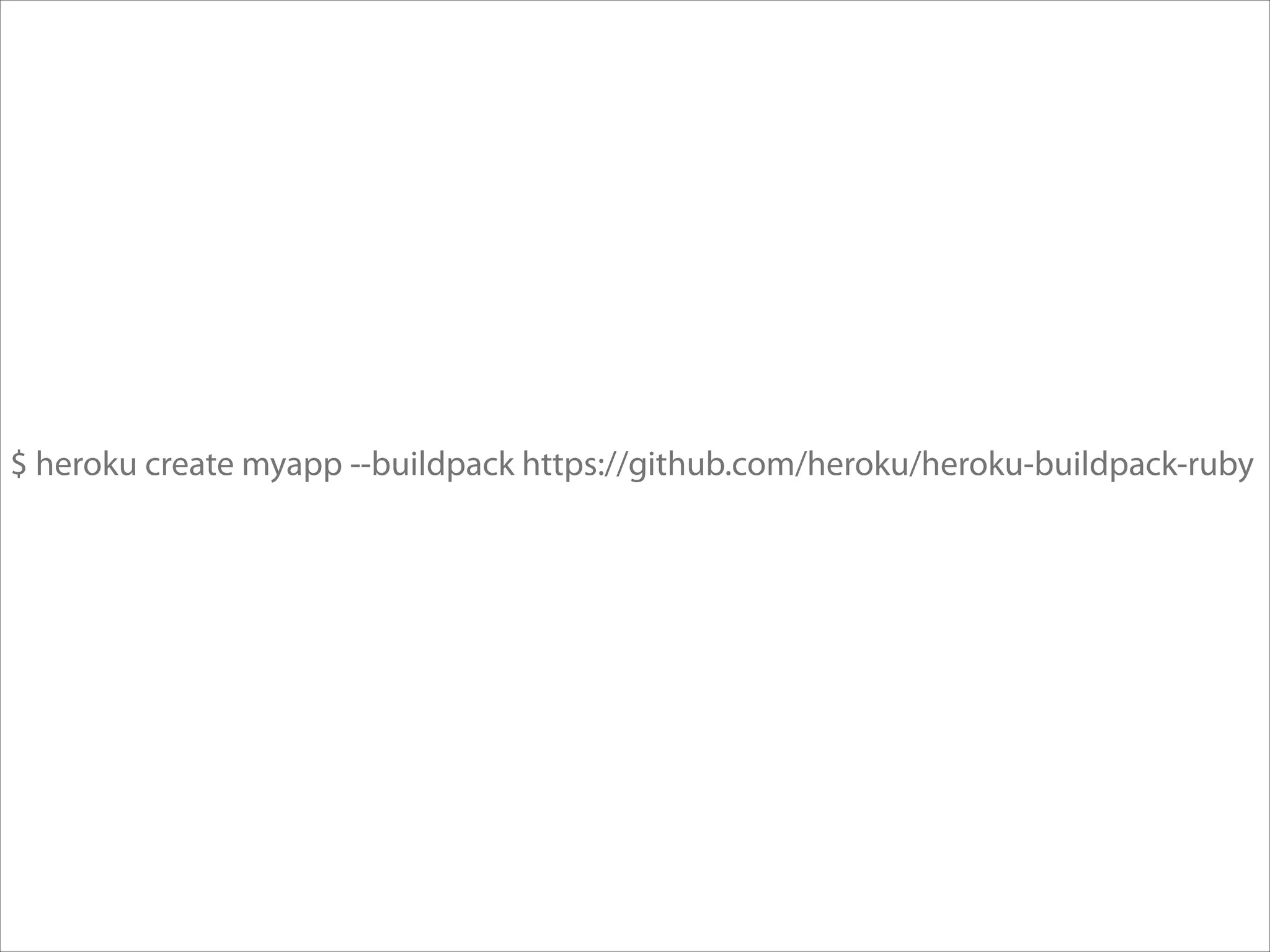 $ heroku create myapp --buildpack https://github.com/heroku/heroku-buildpack-ruby

 